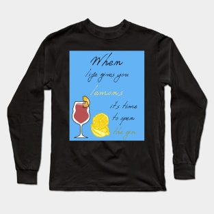 When life gives you lemons it's time to open the gin Long Sleeve T-Shirt